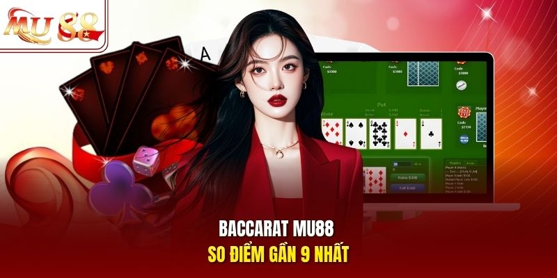 Baccarat mu88 so điểm gần 9 nhất