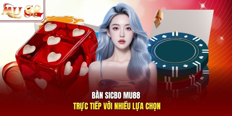 Bàn sicbo mu88 trực tiếp với nhiều lựa chọn