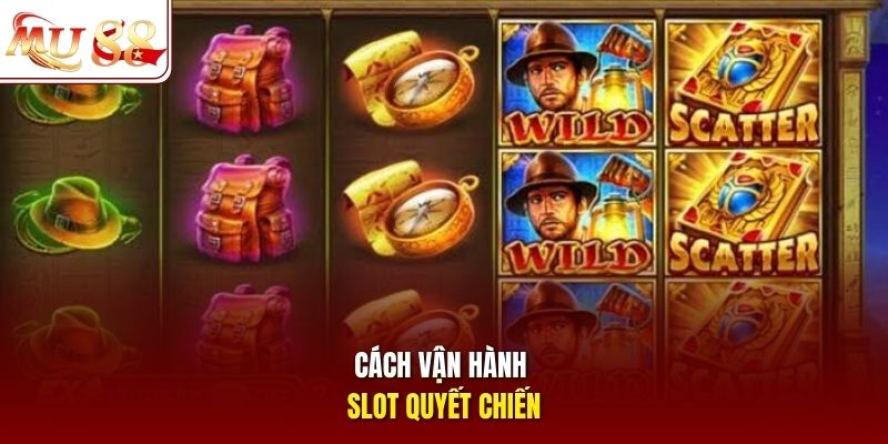 Cách vận hành slot Quyết Chiến Cách vận hành slot Quyết Chiến