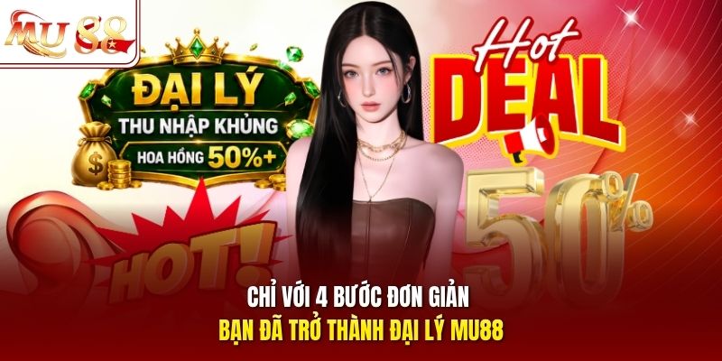 Chỉ với 4 bước đơn giản bạn đã trở thành đại lý MU88