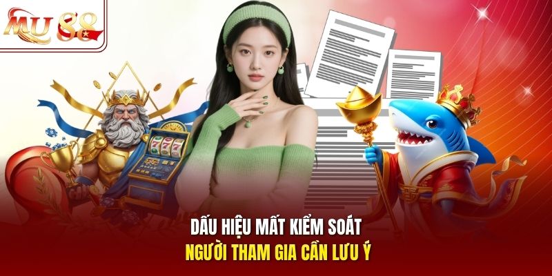 Dấu hiệu mất kiểm soát người tham gia cần lưu ý