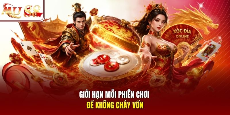Giới hạn mỗi phiên chơi để không cháy vốn