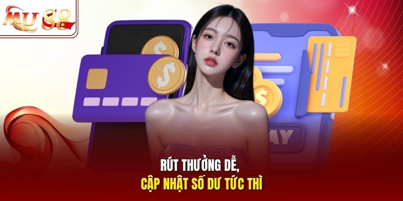 Rút thưởng dễ, cập nhật số dư tức thì