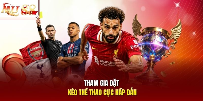 Tham gia đặt kèo thể thao cực hấp dẫn