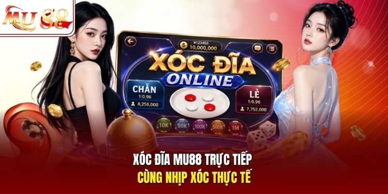 Xóc đĩa mu88 trực tiếp cùng nhịp xóc thực tế