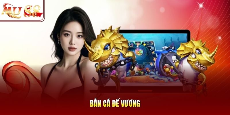 Bắn cá Đế Vương