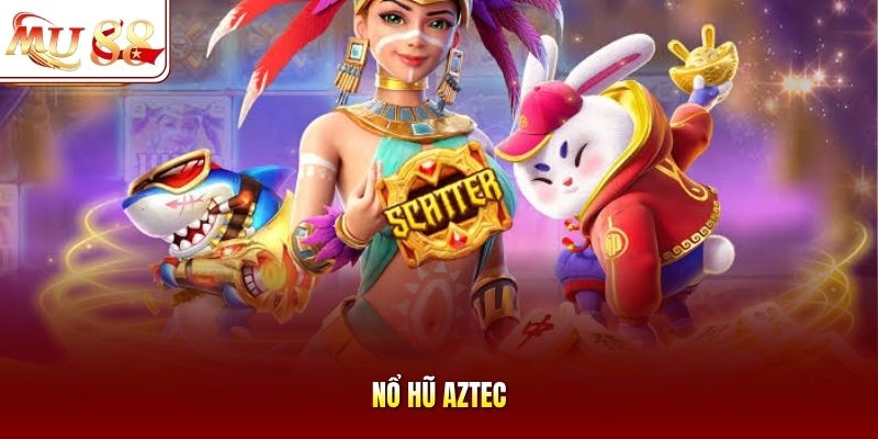 Nổ hũ Aztec